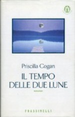 Il tempo delle due lune - Priscilla Cogan, Maria Giulia Castagnone