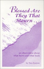 Blessed Are They That Mourn...An Observation About What Hurts and What Heals - Nan K. Zastrow, Sally Johnson