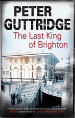 The Last King of Brighton - Peter Guttridge