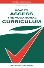 How to Assess the Vocational Curriculum (Vocational Education) - Kathryn Ecclestone