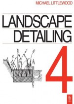 Landscape Detailing Volume 4 (Landscape Detailing Series) - Michael Littlewood