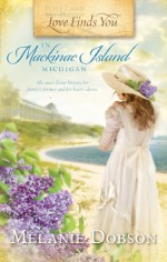 Love Finds You in Mackinac Island, Michigan - Melanie Dobson