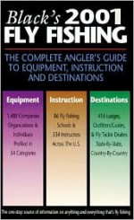 Black's Fly Fishing: The Complete Angler's Guide to Equipment, Instruction and Destinations - Jim Black