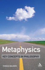 Metaphysics: Key Concepts in Philosophy - Thomas Baldwin