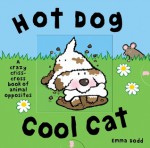 Hot Dog, Cool Cat: A Crazy Criss Cross Book of Opposites - Emma Dodd