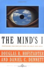 The Mind's I Fantasies And Reflections On Self & Soul - Douglas R. Hofstadter, Daniel C. Dennett