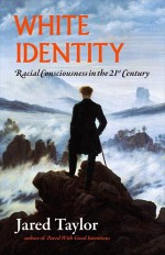 White Identity: Racial Consciousness in the 21st Century - Jared Taylor