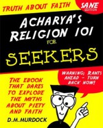 Acharya's Religion 101 for Seekers - Acharya S., D.M. Murdock