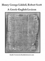 Complete Liddell & Scott's Lexicon (Greek Parsing Lexicon) - Henry Liddell, Roderick McKenzie, Robert Scott, Henry Jones