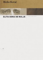 Elita gora od rulje - Mirko Kovač