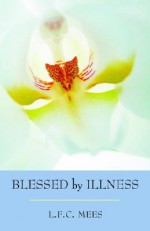 Blessed by Illness - L.F.C. Mees