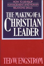 The Making of a Christian Leader: How To Develop Management and Human Relations Skills - Theodore Wilhelm Engstrom, Ted Engstrom, David J. Juroe