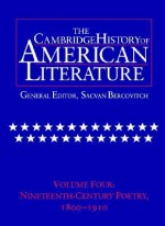 The Cambridge History of American Literature: Volume 4, Nineteenth-Century Poetry 1800 1910 - Sacvan Bercovitch