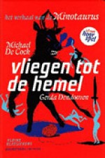 Vliegen tot de hemel: het verhaal van de Minotaurus - Michael De Cock, Gerda Dendooven