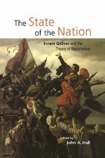 The State of the Nation: Ernest Gellner and the Theory of Nationalism - John A. Hall