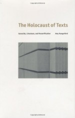 The Holocaust of Texts: Genocide, Literature, and Personification - Amy Hungerford