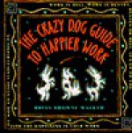 Crazy Dog Guide to Happier Work - Brian Walker