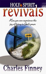 Holy Spirit Revivals: How You Can Experience the Joy of Living in God's Power - Charles Grandison Finney