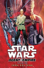 Star Wars: Agent of the Empire-Iron Eclipse - John Ostrander, Stephane Roux, Stéphane Créty, Julien Hugonnard-Bert, Wes Dzioba