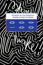 Awake!: A Reader for the Sleepless - Steven Lee Beeber, Rose Gowen, Davy Rothbart, Aimee Bender, Arthur Bradford, Priscella Becker, Jonathan Ames, Howard Cruse, Seth Tobocman, Charles Simic, Rebecca Wolff