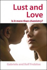 Lust and Love: Is It More Than Chemistry? - Gabriele Froböse, Rolf Froböse, Bettina Loycke, Michael Gross