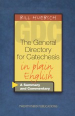 The General Directory For Catechesis In Plain English: A Summary And Commentary - Bill Huebsch