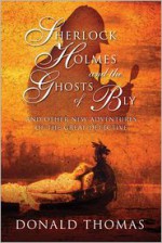 Sherlock Holmes and the Ghosts of Bly: And Other New Adventures of the Great Detective - Donald Thomas