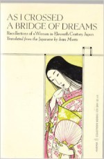 As I Crossed a Bridge of Dreams: Recollections of a Woman in Eleventh-century Japan - Sugawara no Takasue no Musume, Ivan Morris