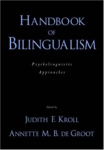 Handbook of Bilingualism: Psycholinguistic Approaches - Judith F. Kroll