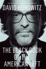 The Black Book of the American Left: The Collected Conservative Writings of David Horowitz - David Horowitz