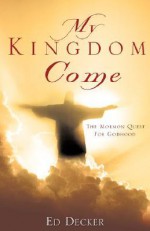 My Kingdom Come: The Mormon Quest for Godhood - Ed Decker