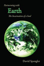 Partnering with Earth: The Incarnation of a Soul - David Spangler