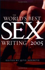 The World's Best Sex Writing 2005 - Mitzi Szereto