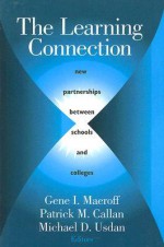 The Learning Connection: New Partnerships Between Schools and Colleges - Gene I. Maeroff, Michael D. Usdan