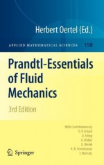 Prandtl-Essentials of Fluid Mechanics (Applied Mathematical Sciences) - Herbert Oertel, Katherine Asfaw, P. Erhard, Dieter Etling, U. Muller, U. Riedel, K.R. Sreenivasan, J. Warnatz