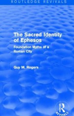The Sacred Identity of Ephesos (Routledge Revivals): Foundation Myths of a Roman City - Guy Maclean Rogers