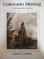 Colorado mining: A photographic history - Duane A. Smith