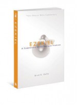 Ezekiel: A Commentary in the Wesleyan Tradition - Brad Kelle