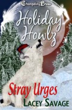 Holiday Howlz: Stray Urges - Lacey Savage