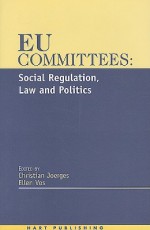 EU Committees: Social Regulation, Law and Politics - Christian Joerges