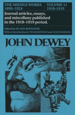 The Middle Works of John Dewey, Volume 11, 1899 - 1924: 1918-1919, Essays on China, Japan, and the War - John Dewey, Jo Ann Boydston, Oscar Handlin, Lilian Handlin