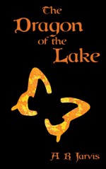 The Dragon of the Lake - A.R. Jarvis