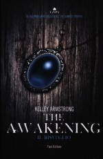 The awakening: Il risveglio - Kelley Armstrong, Chiara Marmugi, Simona Adami