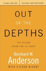 Out of the Depths: The Psalms Speak for Us Today - Bernhard W. Anderson, Steven Bishop