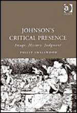 Johnson's Critical Presence: Image, History, Judgment - Philip Smallwood