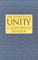 On Spiritual Unity: A Slavophile Reader (Library of Russian Philosophy.) (Esalen-Lindisfarne Library of Russian Philosophy) - Ivan Vasilevich Kireevskii, Boris Jakim, Aleksey Khomiakov, Robert Bird