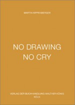 No Drawing No Cry - Martin Kippenberger