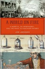 A World on Fire: A Heretic, an Aristocrat, and the Race to Discover Oxygen - Joe Jackson