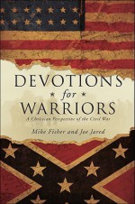 Devotions for Warriors: A Christian Perspective of the Civil War - Mike Fisher