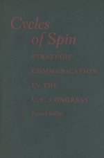 Cycles of Spin: Strategic Communication in the U.S. Congress - Patrick Sellers